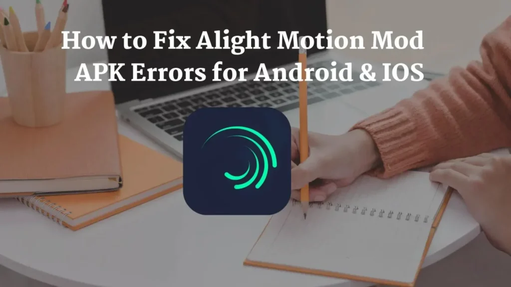 Fix Errors in Alight Motion